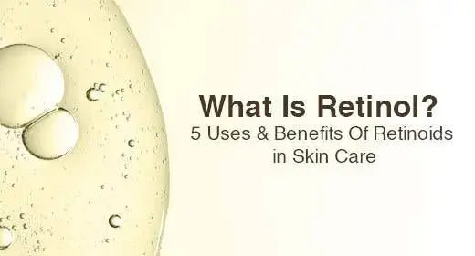 What Is Retinol? 5 Uses & Benefits Of Retinoids in Skin Care - RF Skincare, Australia